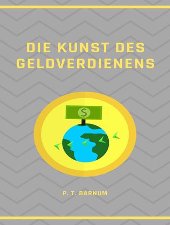 Die Kunst des Geldverdienens. Nuova ediz. - Phineas Taylor Barnum - Libro Alemar 2023 | Libraccio.it