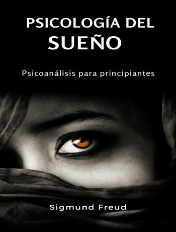Psicología del sueño. Psicoanálisis para principiantes. Nuova ediz. - Sigmund Freud - Libro Alemar 2023 | Libraccio.it