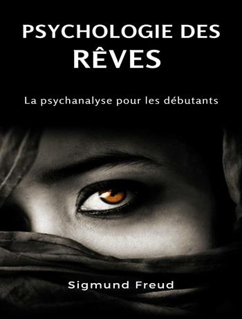 Psychologie des rêves. La psychanalyse pour les débutants. Nuova ediz. - Sigmund Freud - Libro Alemar 2023 | Libraccio.it