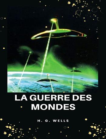 La guerre des mondes. Nuova ediz. - Herbert George Wells - Libro Alemar 2023 | Libraccio.it