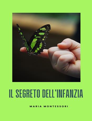 Il segreto dell'infanzia. Nuova ediz. - Maria Montessori - Libro Alemar 2023 | Libraccio.it