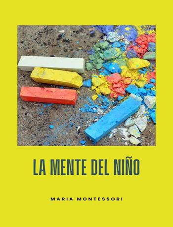 La mente del niño. Nuova ediz. - Maria Montessori - Libro Alemar 2023 | Libraccio.it