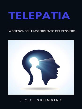 Telepatia, la scienza del transfert del pensiero. Nuova ediz. - J.C.F. Grumbine - Libro Alemar 2023 | Libraccio.it