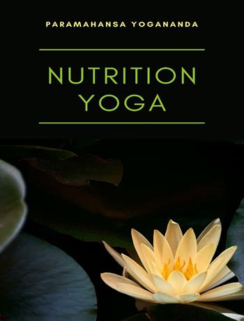 Nutrition yoga - Yogananda Paramahansa - Libro Alemar 2023 | Libraccio.it