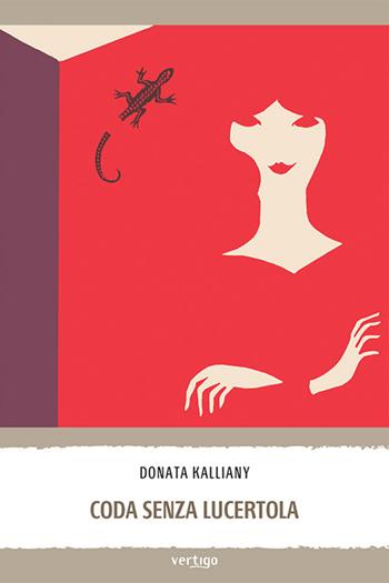 Coda senza lucertola - Donata Kalliany - Libro Vertigo 2023, Approdi | Libraccio.it