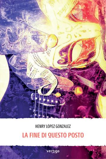 La fine di questo posto - Henry López Gónzalez - Libro Vertigo 2024, Preziosi | Libraccio.it