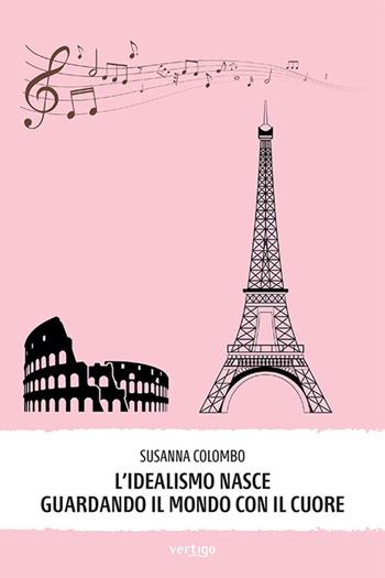 L'idealismo nasce guardando il mondo con il cuore - Susanna Colombo - Libro Vertigo 2023, Approdi | Libraccio.it