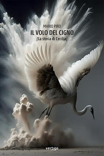 Il volo del cigno (La storia di Cecilia) - Mario Piro - Libro Vertigo 2023, Approdi | Libraccio.it