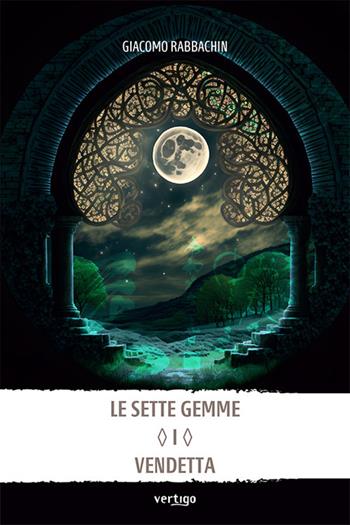 Le sette gemme. Vendetta. Vol. 1 - Giacomo Rabbachin - Libro Vertigo 2024, Approdi | Libraccio.it