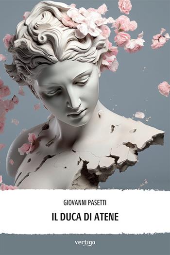 Il duca di Atene - Giovanni Pasetti - Libro Vertigo 2024, Approdi | Libraccio.it