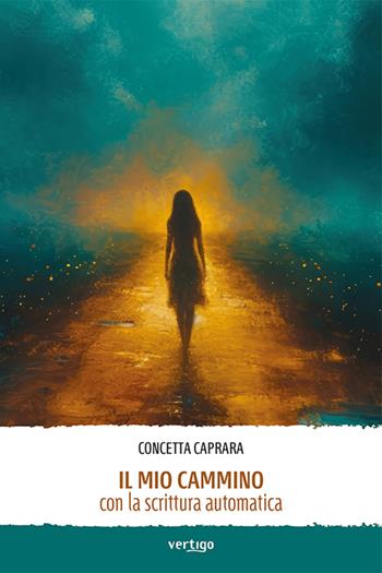 Il mio cammino con la scrittura automatica - Concetta Caprara - Libro Vertigo 2024, Approdi | Libraccio.it