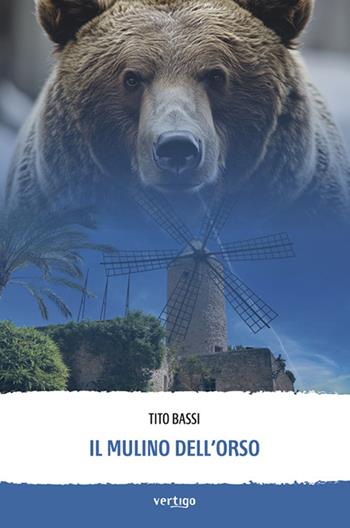 Il mulino dell'orso - Tito Bassi - Libro Vertigo 2025, Approdi | Libraccio.it