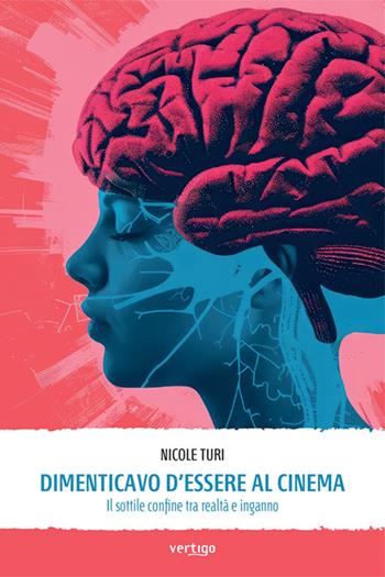 Dimenticavo d’essere al cinema. Il sottile confine tra realtà e inganno - Nicole Turi - Libro Vertigo 2024, Approdi | Libraccio.it