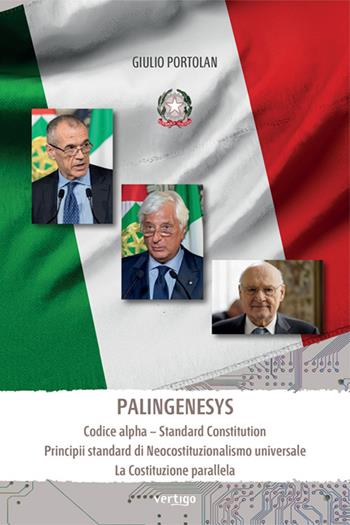 Palingenesys. Codice alpha. Standard Constitution Principii standard di Neocostituzionalismo universale. La Costituzione parallela - Giulio Portolan - Libro Vertigo 2024, Polis | Libraccio.it