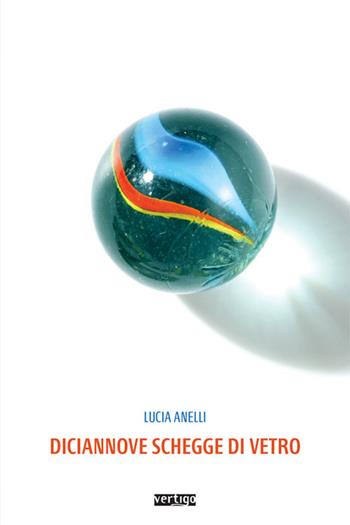 Diciannove schegge di vetro - Lucia Anelli - Libro Vertigo 2025, Approdi | Libraccio.it