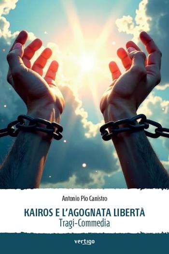 Kairos e l'agognata libertà - Antonio Pio Canistro - Libro Vertigo 2025, Approdi | Libraccio.it