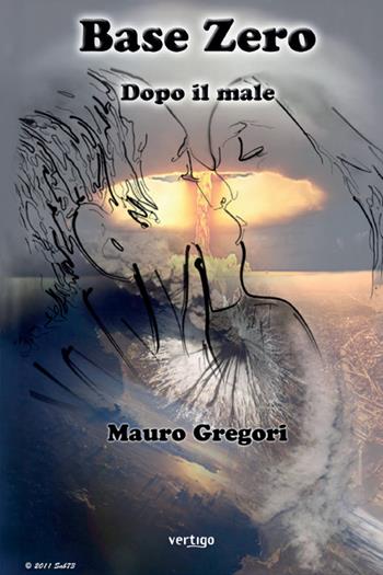 Base zero dopo il male - Mauro Gregori - Libro Vertigo 2025, Approdi | Libraccio.it