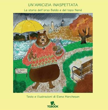 Un'amicizia inaspettata. La storia dell'orso Baldo e del topo Nené - Elena Marchesan - Libro Tg Book 2024 | Libraccio.it