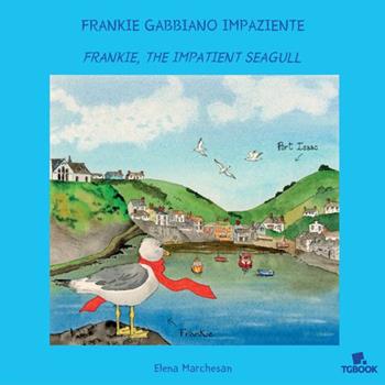 Frankie gabbiano impaziente. Ediz. illustrata - Elena Marchesan - Libro Tg Book 2024 | Libraccio.it