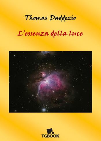 L'essenza della luce - Thomas Daddezio - Libro Tg Book 2024 | Libraccio.it