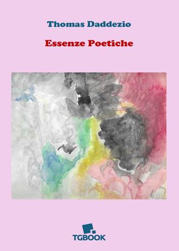 Essenze poetiche - Thomas Daddezio - Libro Tg Book 2025 | Libraccio.it