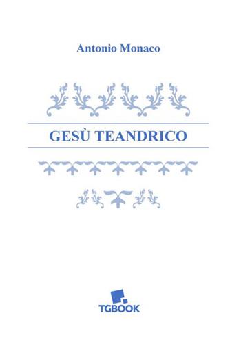 Gesù teandrico - Antonio Monaco - Libro Tg Book 2025 | Libraccio.it