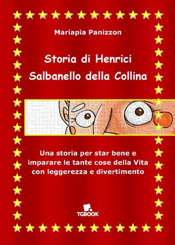 Storia di Henrici Salbanello della collina - Mariapia Panizzon - Libro Tg Book 2025 | Libraccio.it