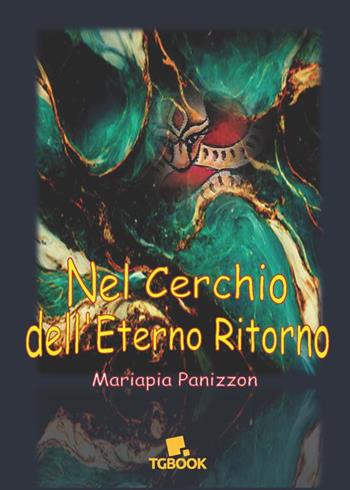 Nel cerchio dell'eterno ritorno - Mariapia Panizzon - Libro Tg Book 2025 | Libraccio.it