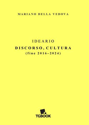 Ideario. Discorso, cultura (fine 2016-2024) - Mariano Della Vedova - Libro Tg Book 2025 | Libraccio.it