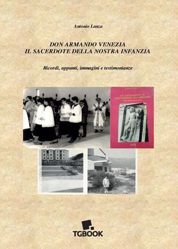 Don Armando Venezia il sacerdote della nostra infanzia - Antonio Lanza - Libro Tg Book 2025 | Libraccio.it