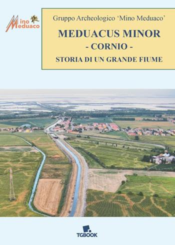Meduacus minor cornio. Storia di un grande fiume - Francesco Coccato - Libro Tg Book 2025 | Libraccio.it