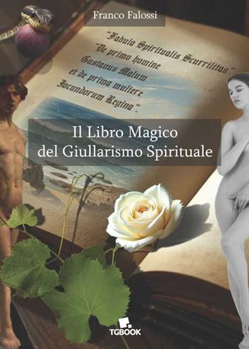 Il libro magico del giullarismo spirituale - Franco Falossi - Libro Tg Book 2025 | Libraccio.it