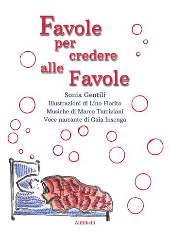 Favole per credere alle favole - Sonia Gentili - Libro Ali Ribelli Edizioni 2022 | Libraccio.it