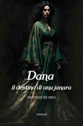 Dana: il destino di una janara - Antonio De Meo - Libro Ali Ribelli Edizioni 2023, Mondi possibili | Libraccio.it