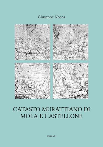 Catasto murattiano di Mola e Castellone - Giuseppe Nocca - Libro Ali Ribelli Edizioni 2023 | Libraccio.it