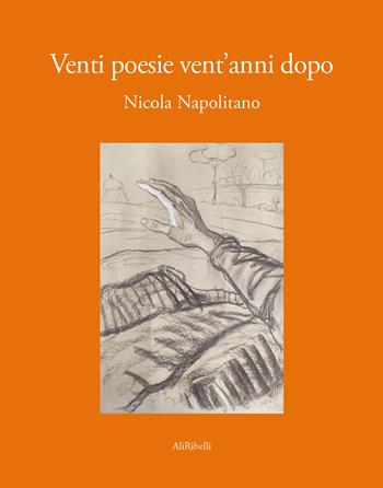 Venti poesie vent'anni dopo - Nicola Napolitano - Libro Ali Ribelli Edizioni 2023, La stanza del poeta | Libraccio.it