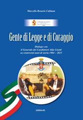 Gente di Legge e di Coraggio. Dialogo con il Generale dei Caraibinieri Aldo Lisetti su centoventi anni di storia 1904-2023