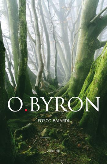 O.Byron - Fosco Baiardi - Libro Ali Ribelli Edizioni 2023 | Libraccio.it