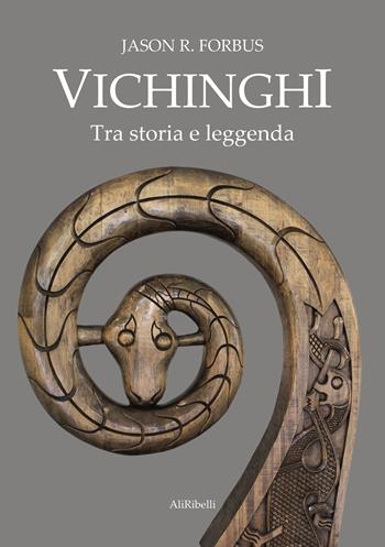 Vichinghi. Tra storia e leggenda - Jason R. Forbus - Libro Ali Ribelli Edizioni 2023, Storia e cultura | Libraccio.it