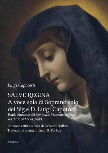 Salve Regina a voce sola di soprano solo del Sig.e D. Luigi Capotorti. Fondo Musicale del Seminario Vescovile di Gaeta ms. MUS.SEM.GA. 000/1: Ediz. italiana e inglese - Gennaro Tallini - Libro Ali Ribelli Edizioni 2023, Studi Aurunchi | Libraccio.it