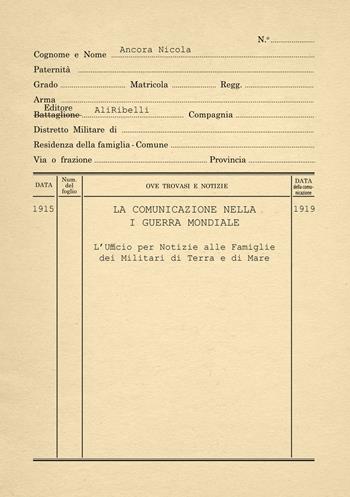La comunicazione nella Prima Guerra Mondiale. L’ufficio per notizie ai militari di terra e di mare - Nicola Ancora - Libro Ali Ribelli Edizioni 2023 | Libraccio.it