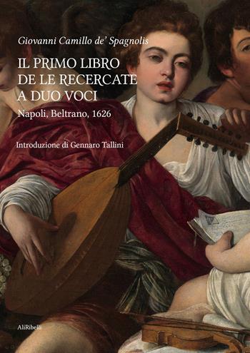 Il primo libro delle recercate a duo voci. Ediz. critica - Giovanni Camillo de' Spagnolis - Libro Ali Ribelli Edizioni 2022, Studi Aurunchi | Libraccio.it