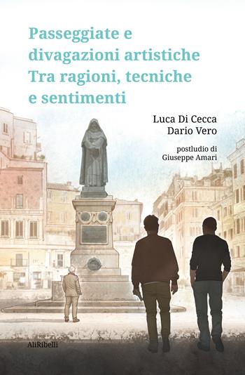 Passeggiate e divagazioni artistiche. Tra ragioni, tecniche e sentimenti - Luca Di Cecca, Dario Vero - Libro Ali Ribelli Edizioni 2022 | Libraccio.it