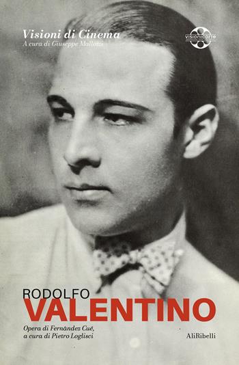 Rodolfo Valentino: Quaderni di Visioni Corte Film Festival - Fernández Cué - Libro Ali Ribelli Edizioni 2024, Visioni di cinema. Quaderni di Visioni Corte Film Festiva | Libraccio.it