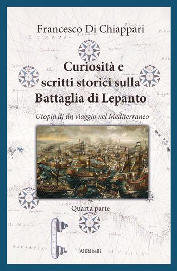 Curiosità e scritti storici sulla battaglia di Lepanto - Francesco Di Chiappari - Libro Ali Ribelli Edizioni 2024, Storia e cultura | Libraccio.it