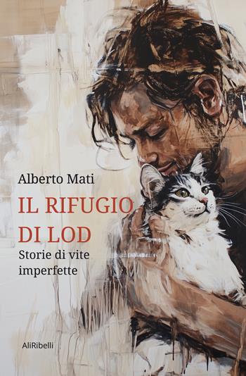 Il rifugio di Lod: storie di vite imperfette - Alberto Mati - Libro Ali Ribelli Edizioni 2024 | Libraccio.it