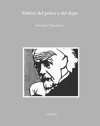 Trittico del prima e del dopo - Giuseppe Napolitano - Libro Ali Ribelli Edizioni 2025, La stanza del poeta | Libraccio.it
