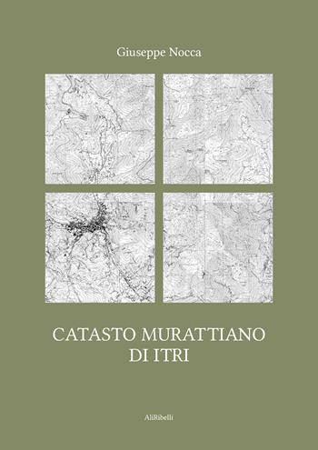 Catasto murattiano di Itri - Giuseppe Nocca - Libro Ali Ribelli Edizioni 2025 | Libraccio.it