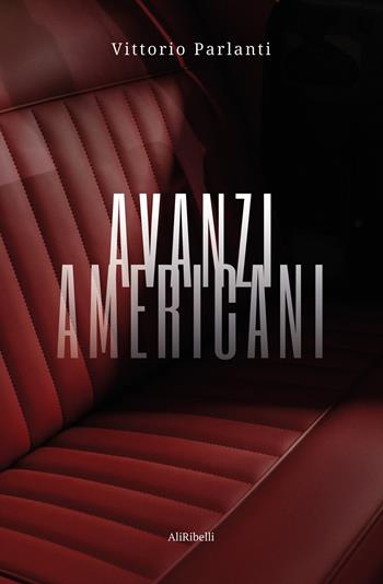 Avanzi americani - Vittorio Parlanti - Libro Ali Ribelli Edizioni 2025 | Libraccio.it