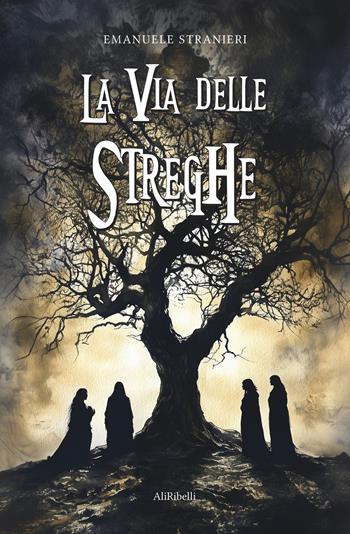 La via delle streghe - Emanuele Stranieri - Libro Ali Ribelli Edizioni 2025 | Libraccio.it